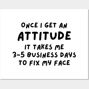 Funny Sarcastic Mom Quote, Once I Get An Attitude it takes me 3-5 business days to fix my face Posters and Art